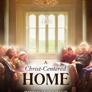 A Christ Centered Home: A Story of Hope & Healing For Every Family in Every Situation- by the Stoddard's