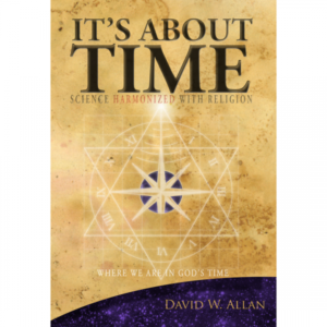It’s About Time: Science Harmonized With Religion by David Allan (Book)