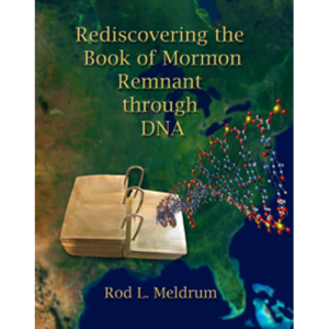 Rediscovering the Book of Mormon Remnant through DNA by Rod Meldrum (Book)