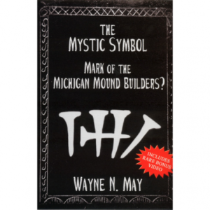 The Mystic Symbol DVD, Mark of the Michigan Mound Builders by Wayne May (DVD)