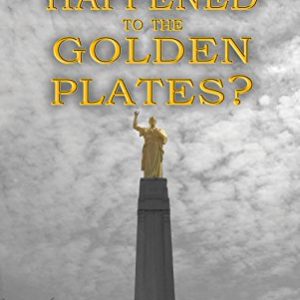 Whatever Happened to the Golden Plates? By Jonathan Neville (Book)