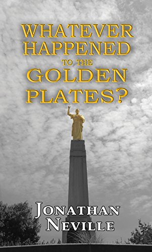 Whatever Happened to the Golden Plates? By Jonathan Neville (Book)