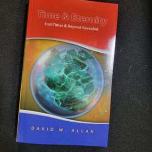 NEW! TIME AND ETERNITY: THE END-TIMES REVEALED AND BEYOND by David W. Allan