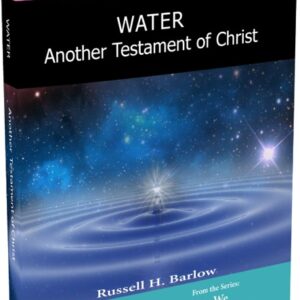 NEW! Water – Another Testament of Christ by Russ Barlow